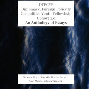 DFPGYF Diplomacy, Foreign Policy & Geopolitics Youth Fellowship – Cohort 2.0 | An Anthology of  Essays
